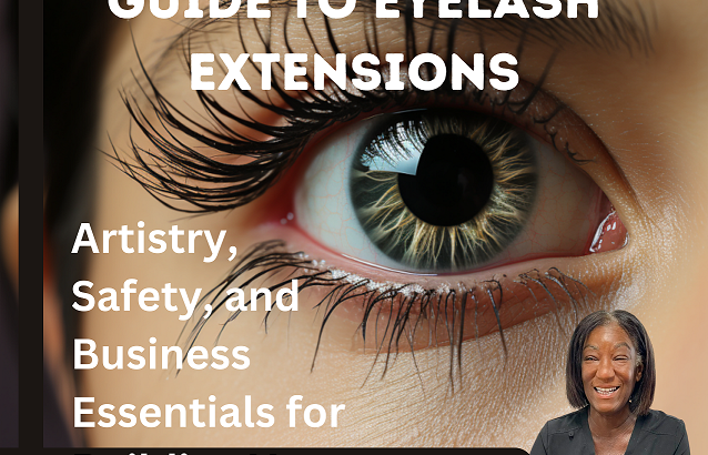 The Complete Guide to Eyelash Extensions: Artistry, Safety, and Business Essentials for Building Your Lashing Career